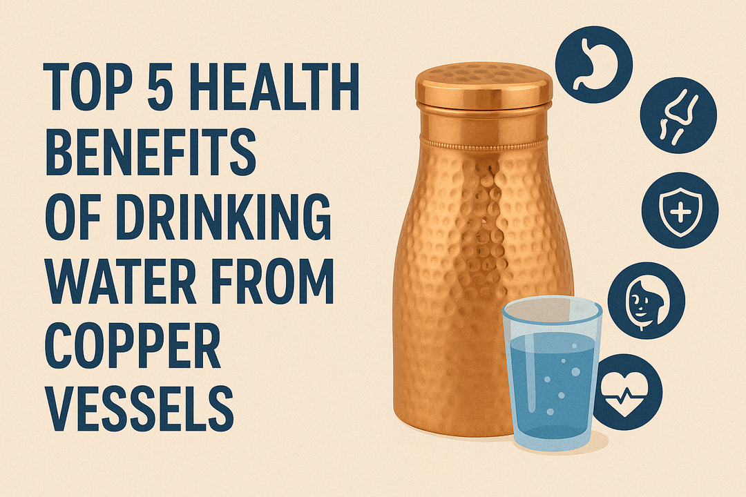 Top 5 Health Benefits of Drinking Water from Copper Vessels