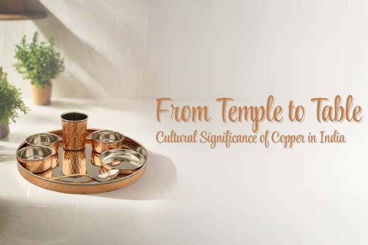 From Temple to Table: Cultural Significance of Copper in India